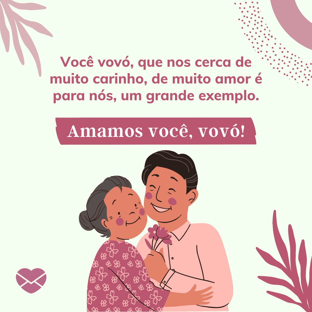 Mensagens Com Amor/ Canva 'A você vovó, que nos cerca de muito carinho, de muito amor. Que nos faz todas as vontades. Que nos dá tudo sem nada pedir. Que nos ama mais que a si própria.' -Dia dos Avós