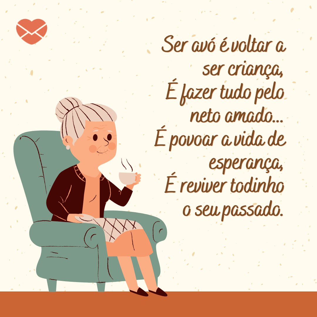 Mensagens Com Amor/ Canva 'Ser avó é sentir felicidade, é conhecer um amor doce, profundo, é viver de carinho e ansiedade, é resumir nos netos o seu mundo' - Dia dos Avós