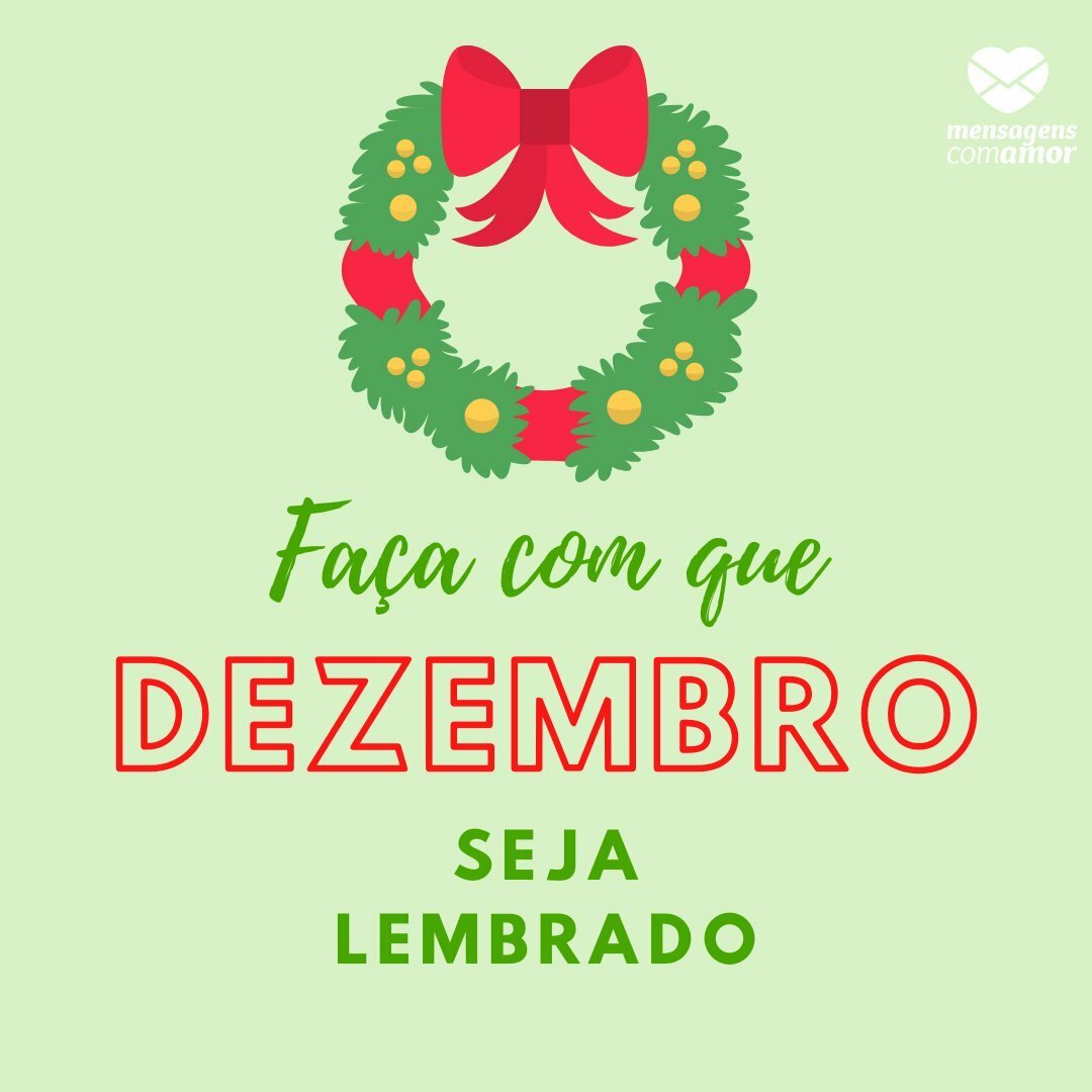 'Faça com que Dezembro seja lembrado.' - Frases de Dezembro