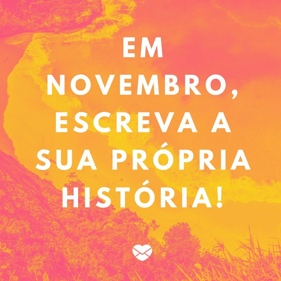 'Em novembro, escreva a sua própria história!' - Frases de Novembro