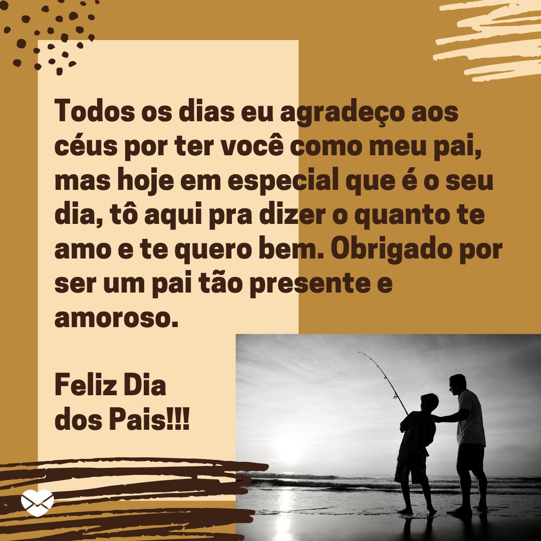 'Todos os dias eu agradeço aos céus por ter você como meu pai, mas hoje em especial que é o seu dia, tô aqui pra dizer o quanto te amo e te quero bem. Obrigado por ser um pai tão presente e amoroso. Feliz Dia dos Pais!!!' - Obrigado, pai