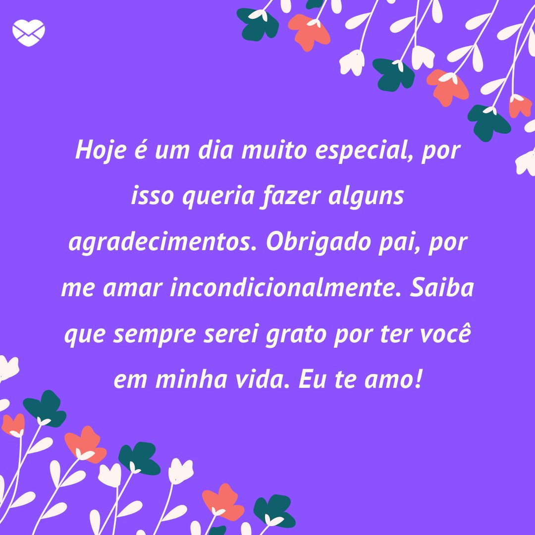 'Hoje é um dia muito especial, por isso queria fazer alguns agradecimentos. Obrigado pai, por me amar incondicionalmente. Saiba que sempre serei grato por ter você em minha vida. Eu te amo!' - Obrigado, pai