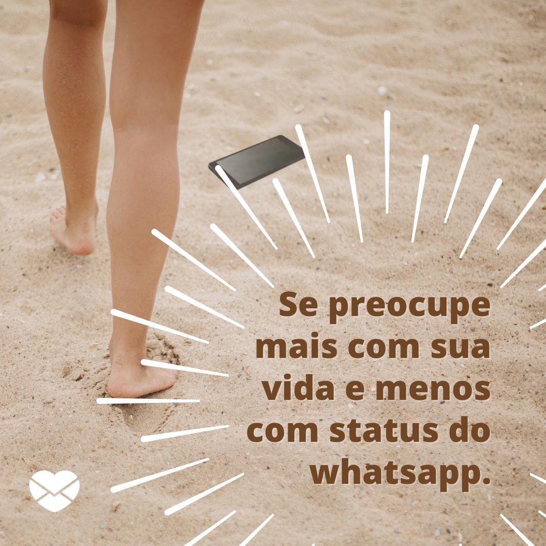 'Se preocupe mais com sua vida e menos com status do whatsapp.' - Mensagens divertidas para WhatsApp