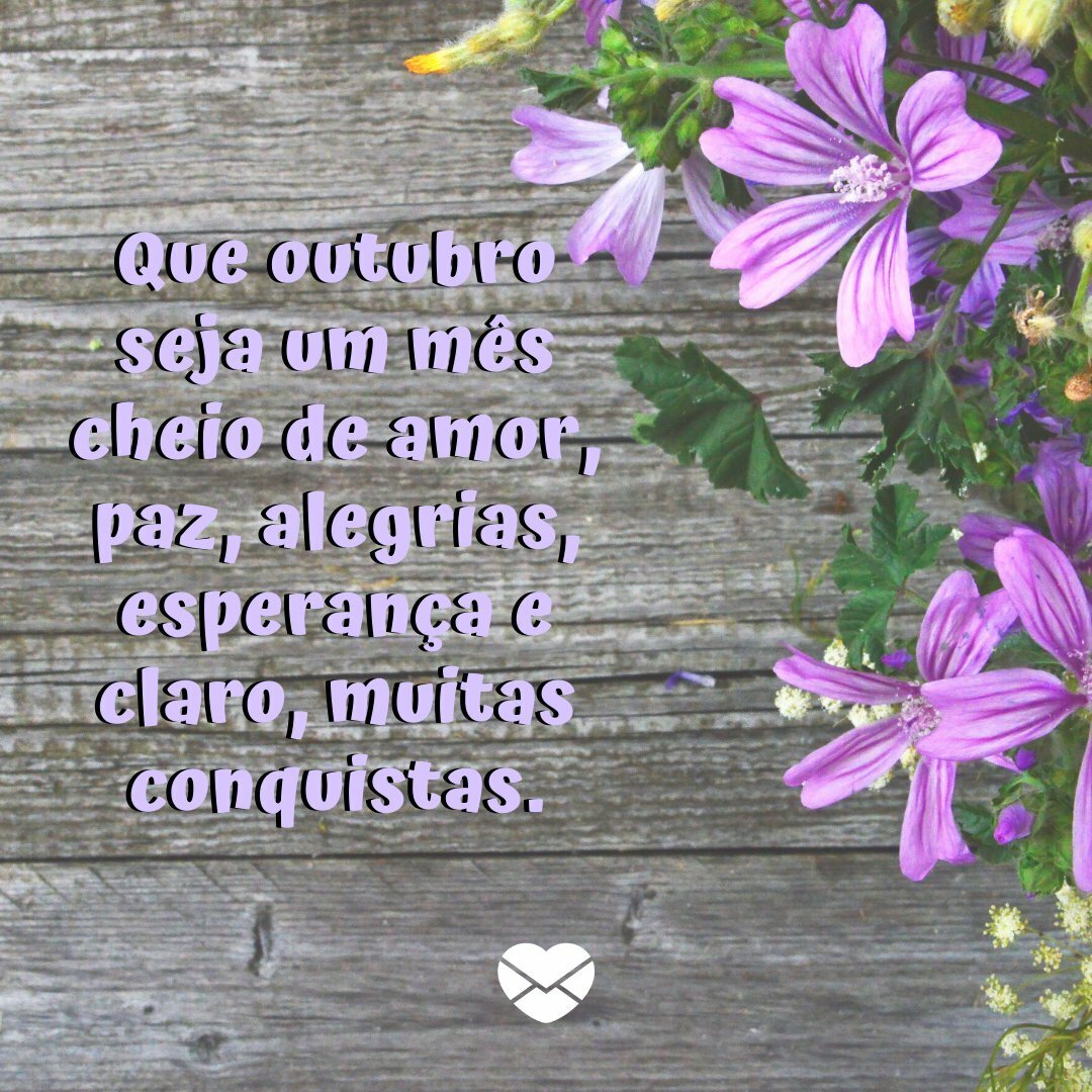 'Que outubro seja um mês cheio de amor, paz, alegrias, esperança e claro, muitas conquistas.' - Frases de Outubro