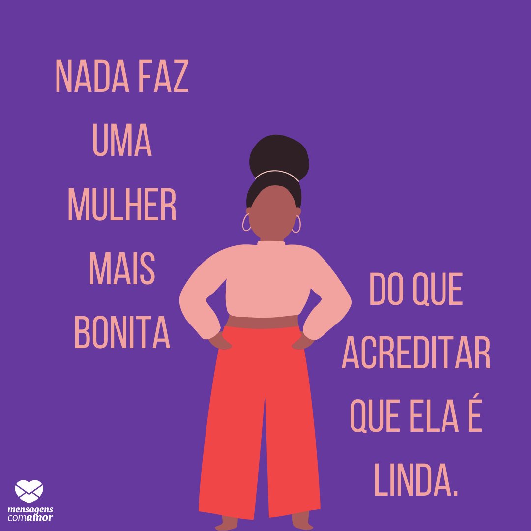 'Nada faz uma mulher mais bonita do que acreditar que ela é linda.' - Frases para mulheres poderosas