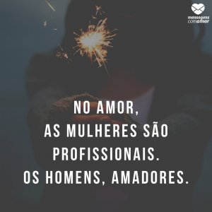 Mensagens Com Amor | Canva 'No amor, as mulheres são profissionais. Os homens, amadores.' - Frases para mulheres poderosas