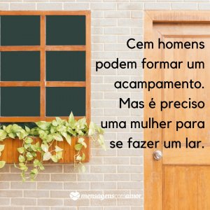 Mensagens Com Amor | Canva 'Cem homens podem formar um acampamento. Mas é preciso uma mulher para se fazer um lar.' - Frases para mulheres poderosas