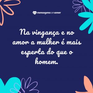 Mensagens Com Amor | Canva 'Na vingança e no amor a mulher é mais esperta do que o homem.' - Frases para mulheres poderosas