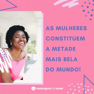 Mensagens Com Amor | Canva 'As mulheres constituem a metade mais bela do mundo!' - Frases para mulheres poderosas