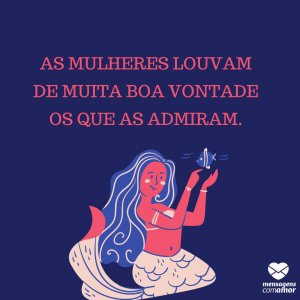 Mensagens Com Amor | Canva 'As mulheres louvam de muita boa vontade os que as admiram...' - Frases para mulheres poderosas