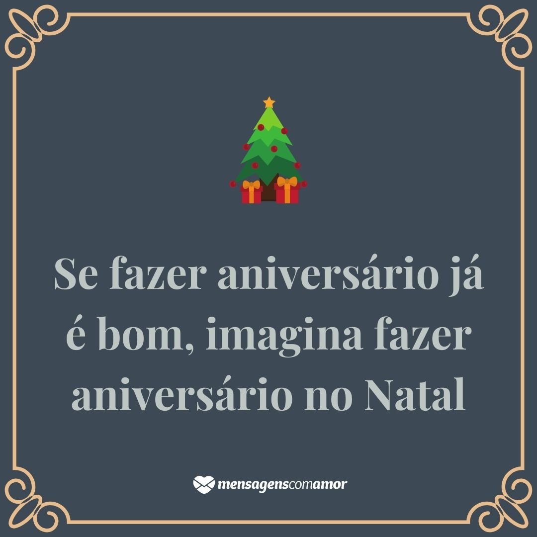 Frases para quem faz aniversário no Natal: faça-se presente! Frases para quem faz aniversário no Natal: faça-se presente!