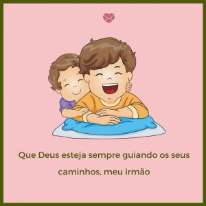 Mensagens Com Amor/Canva 'Que Deus esteja sempre guiando os seus caminhos, meu irmão' - Mensagens de aniversário para irmãos