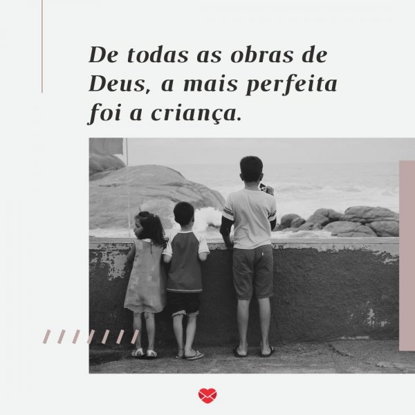 Mensagens Com Amor/Canva 'De todas as obras de Deus, a mais perfeita foi a criança.' - Mensagens de Dia das Crianças