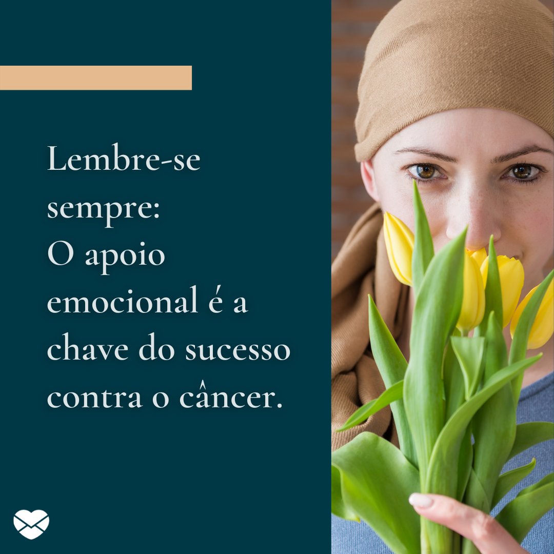 'Lembre-se sempre: O apoio emocional é a chave do sucesso contra o câncer.' - Frases para o Outubro Rosa