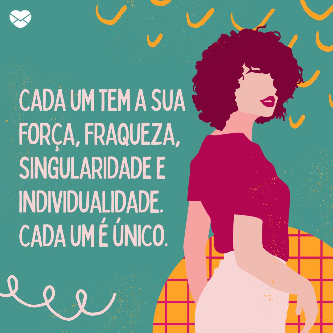 'Cada um tem a sua força, fraqueza, singularidade e individualidade. Cada um é único.' - Frases para o Outubro Rosa