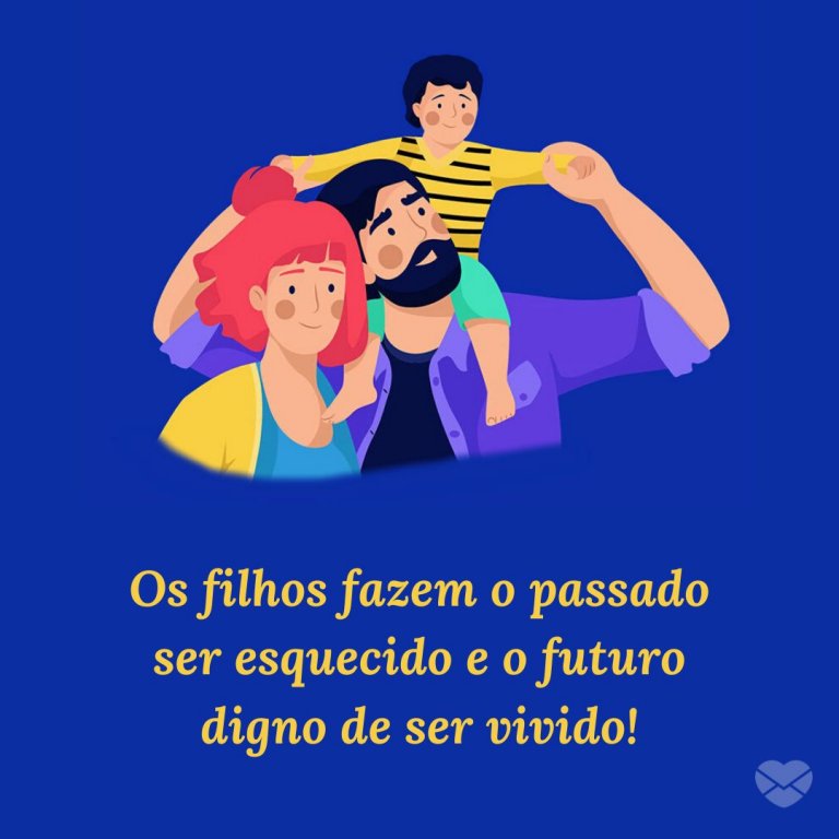 Um filho faz tudo ficar ainda melhor Um filho transforma o amor deixa os dias mais curtos e as noites mais longas mas quem é que se importa