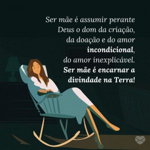 MensagensComAmor 'Ser mãe é assumir perante Deus o dom da criação, da doação e do amor incondicional, do amor inexplicável. Ser mãe é encarnar a divindade na Terra!' - Frases para filhos