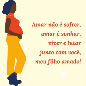 MensagensComAmor 'Amar não é sofrer, amar é sonhar, viver e lutar junto com você, meu filho amado!' - Frases para filhos