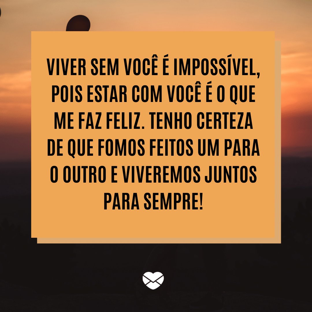 Mensagens com Amor / Canva / raduflorin / pexels 'Viver sem você é impossível, pois estar com você é o que me faz feliz. Tenho certeza de que fomos feitos um para o outro e viveremos juntos para sempre!' - Par perfeito