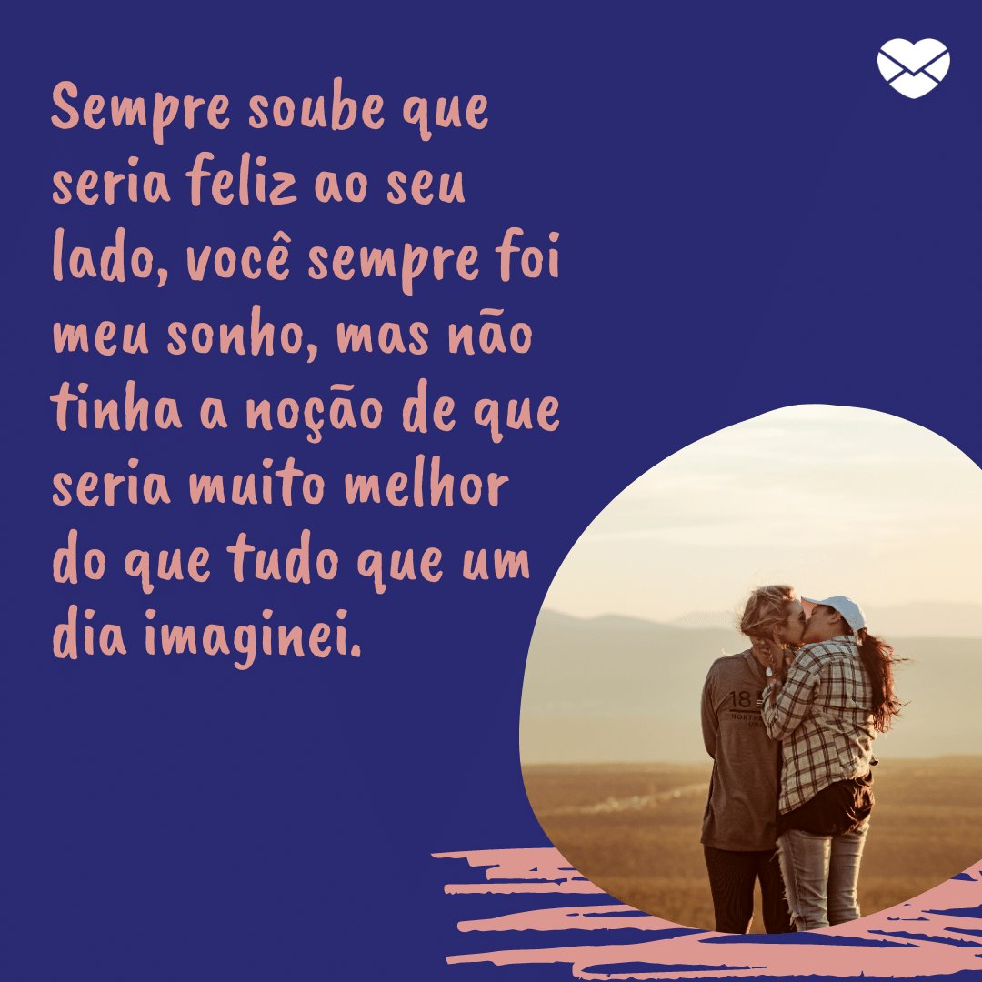 Mensagens com Amor / Canva / quintingellar / pexels 'Sempre soube que seria feliz ao seu lado, você sempre foi meu sonho, mas não tinha a noção de que seria muito melhor do que tudo que um dia imaginei.' - Par perfeito