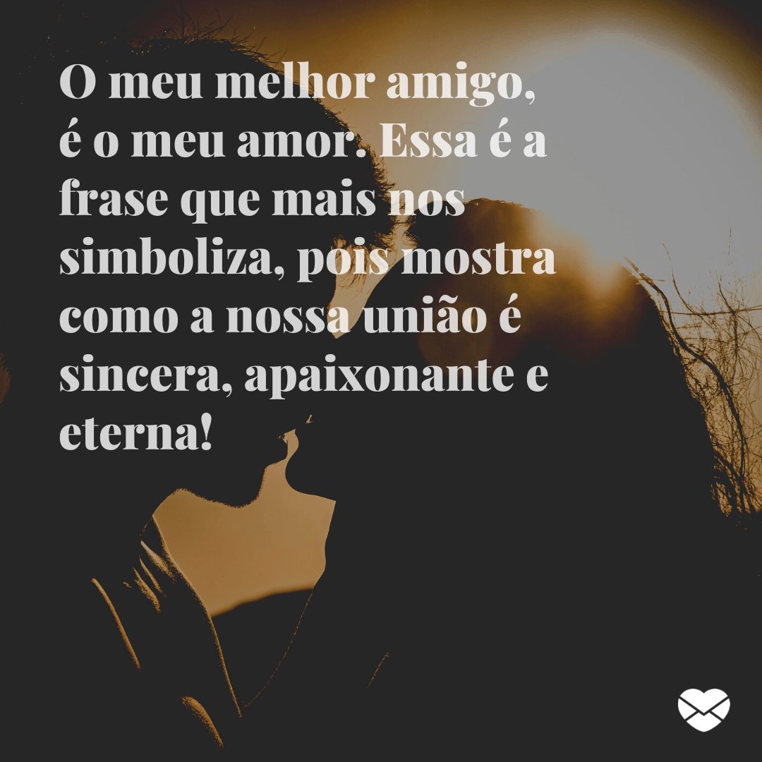 Mensagens com Amor / Canva / snapwire / pexels 'O meu melhor amigo, é o meu amor. Essa é a frase que mais nos simboliza, pois mostra como a nossa união é sincera, apaixonante e eterna!' - Par perfeito