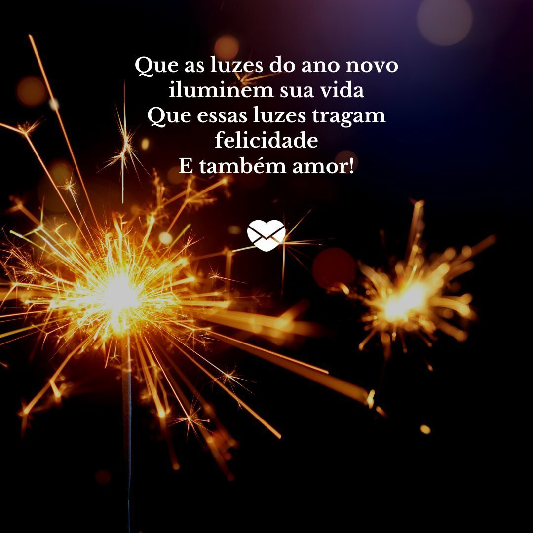 'Que as luzes do ano novo iluminem sua vida Que essas luzes tragam felicidade E também amor!' - Mensagens de fim de ano