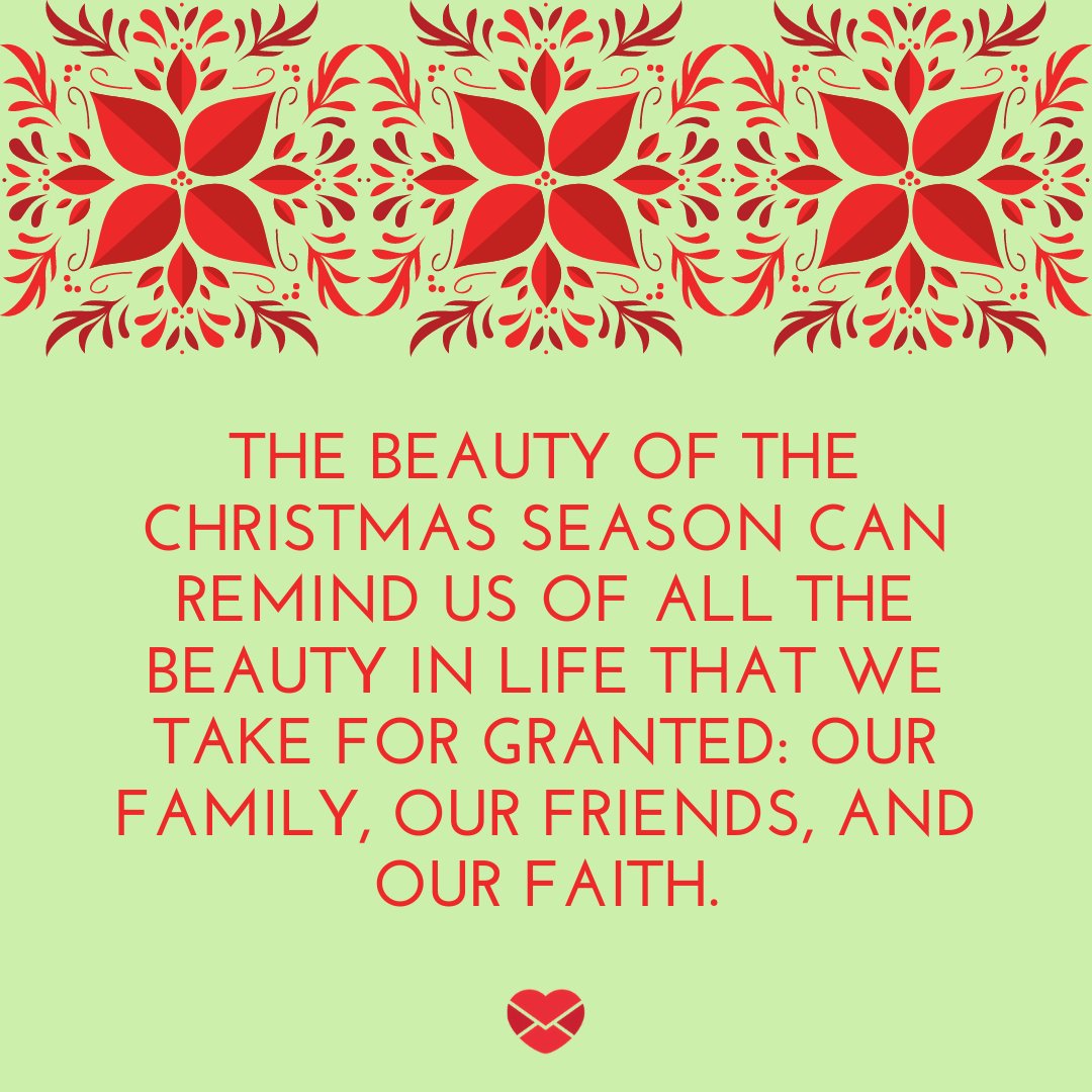 'The beauty of the Christmas season can remind us of all the beauty in life that we take for granted: our family, our friends, and our faith.' - Frases de Natal em inglês