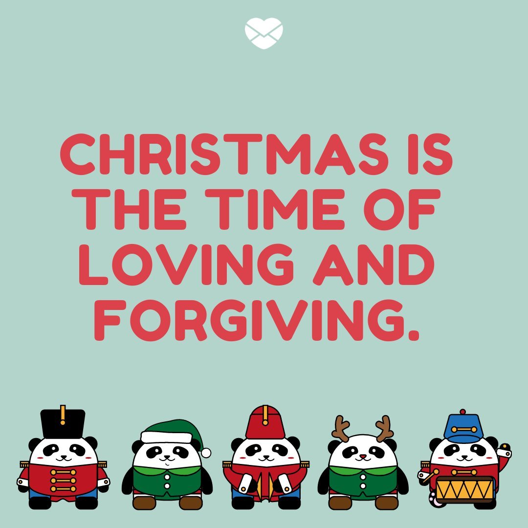'Christmas is the time of loving and forgiving.' - Frases de Natal em inglês