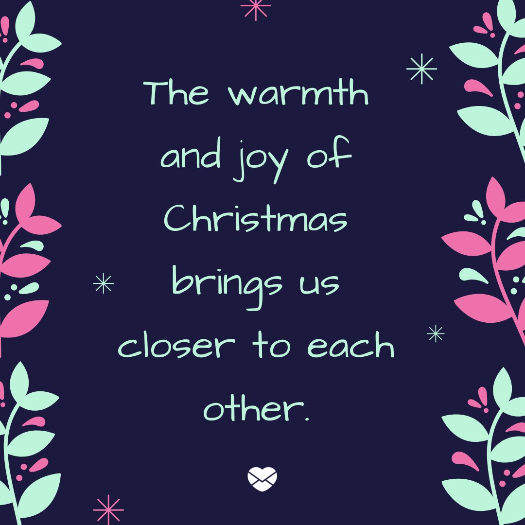 'The warmth and joy of Christmas brings us closer to each other.' - Frases de Natal em inglês