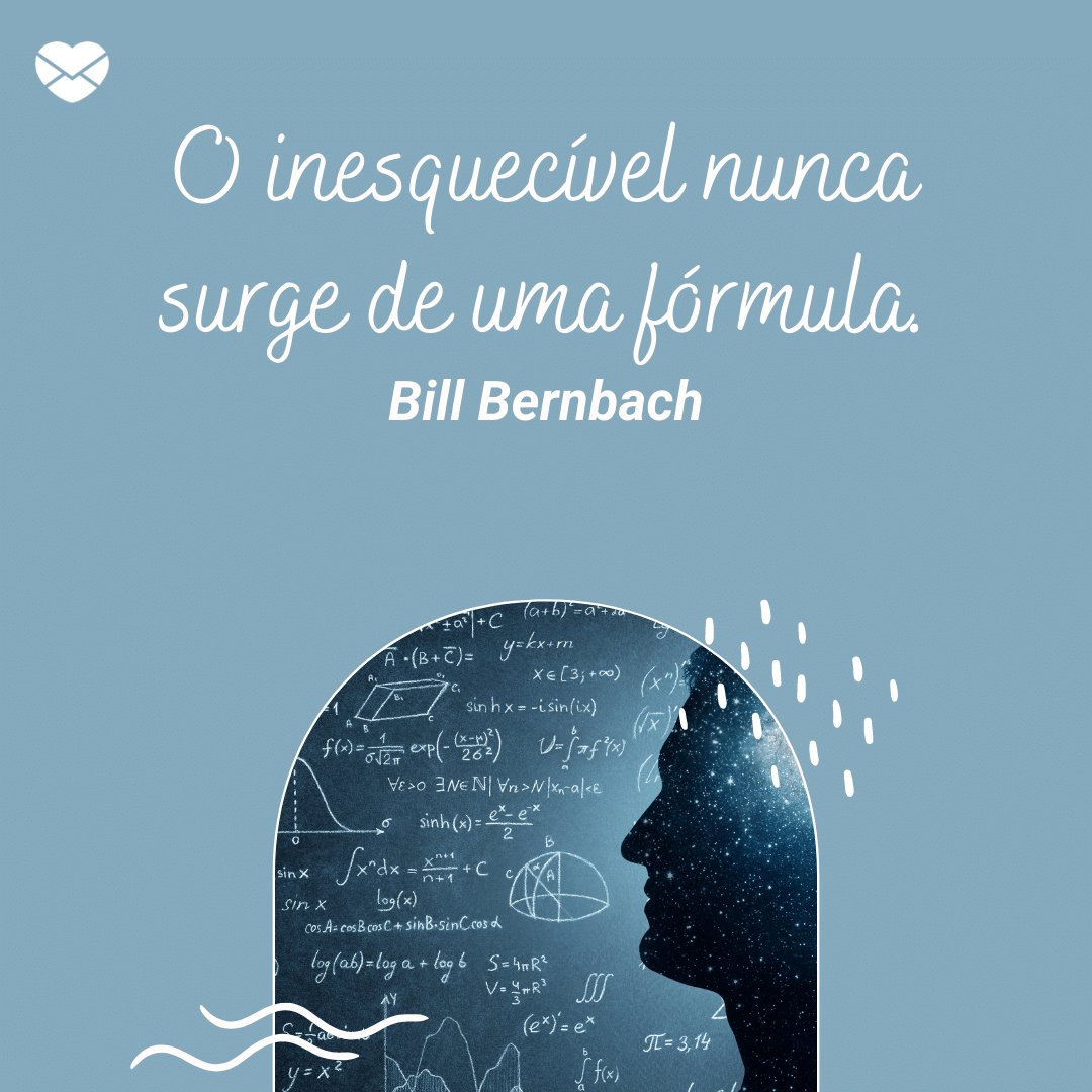 'O inesquecível nunca surge de uma fórmula. Bill Bernbach' - Dia do Publicitário
