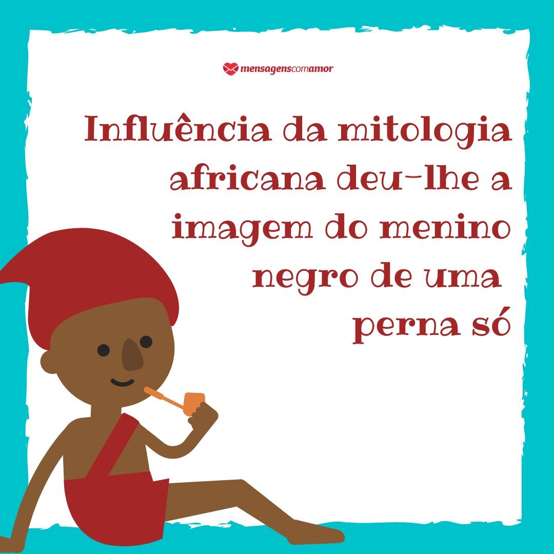 'Influência da mitologia africana deu-lhe a imagem do menino negro de uma perna só' - Curiosidades sobre a cultura brasileira