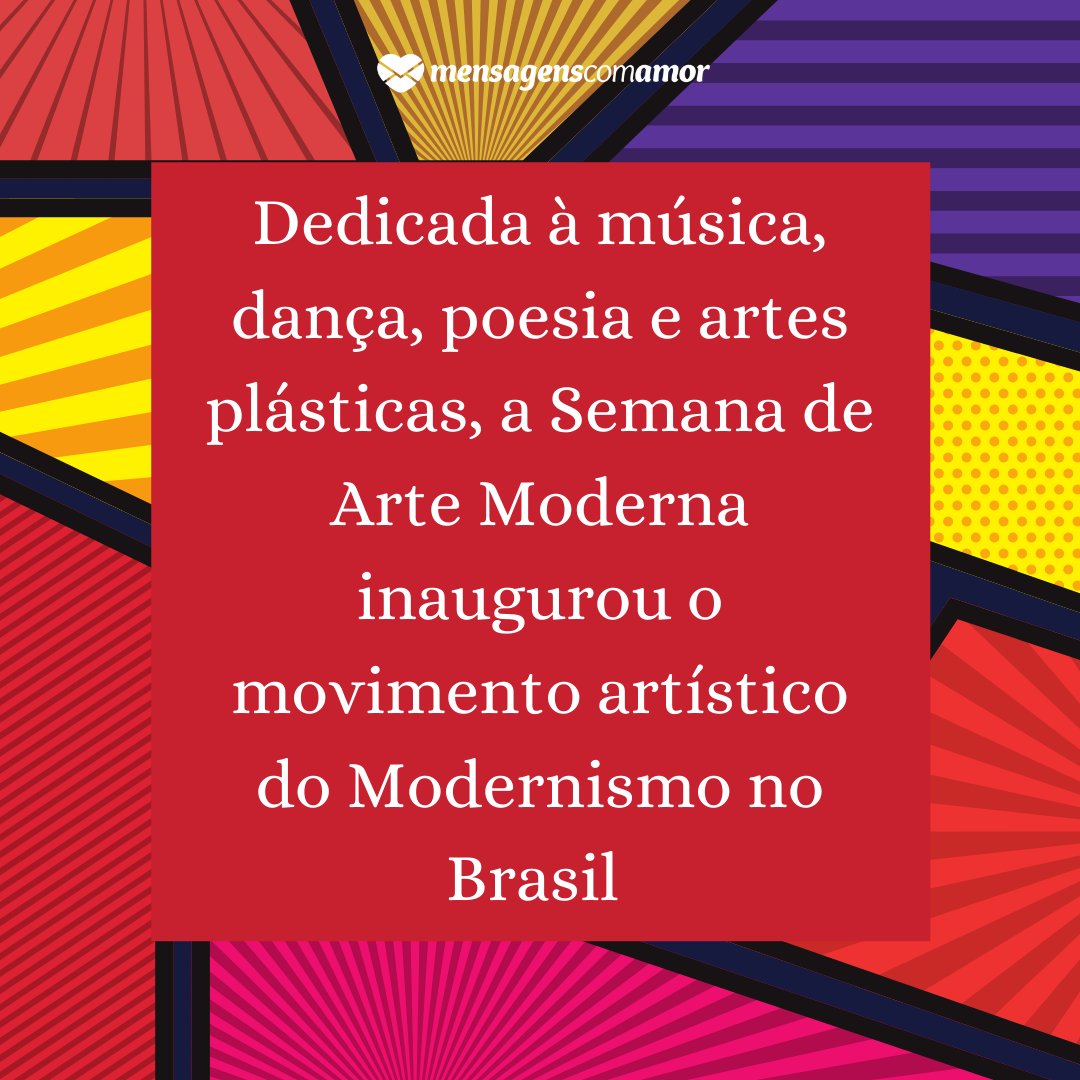 'Dedicada à música, dança, poesia e artes plásticas, a Semana de Arte Moderna inaugurou o movimento artístico do Modernismo no Brasil ' -  Curiosidades sobre a cultura brasileira