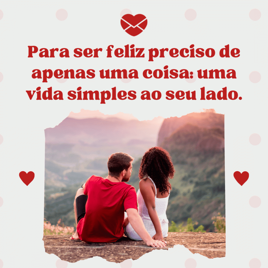 Você é a mulher da minha vida. Declare-se para a sua amada!