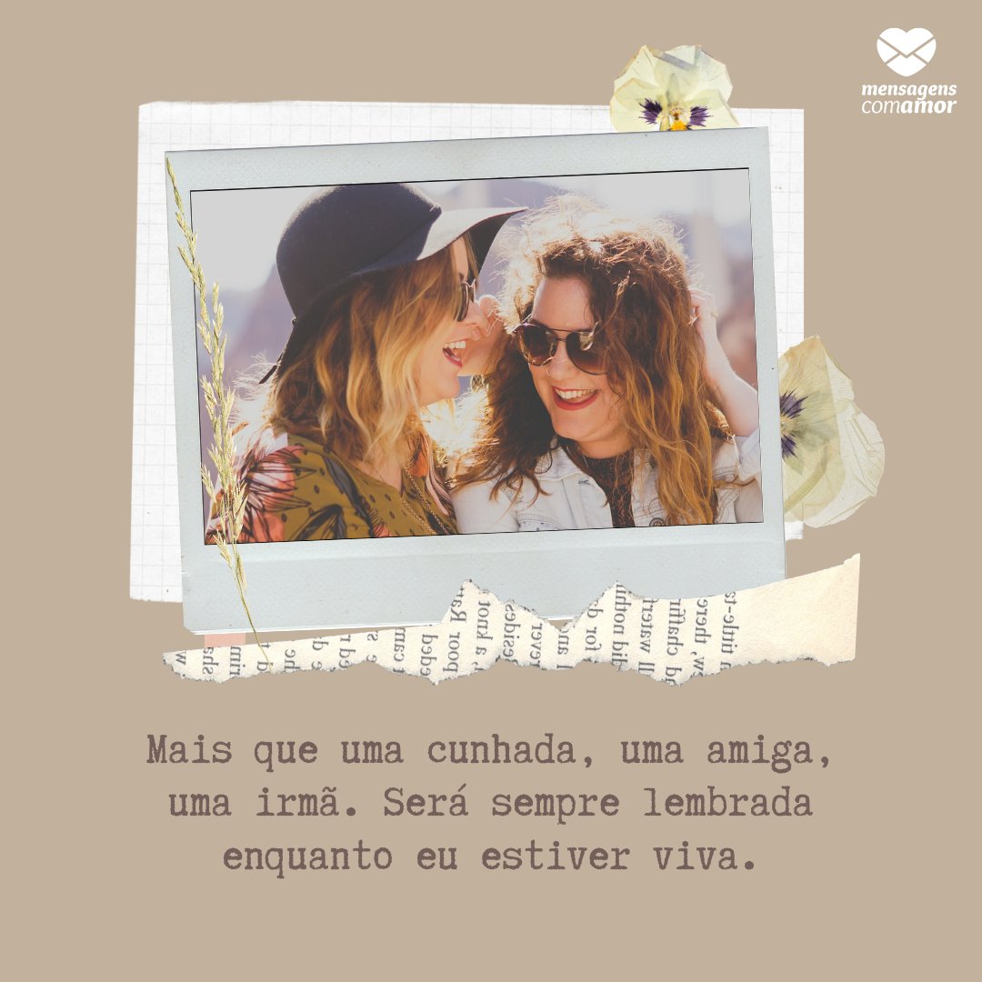 Mensagens Com Amor | Canva ' Mais que uma cunhada, uma amiga, uma irmã. Será sempre lembrada enquanto eu estiver viva.' - Mensagens para a cunhada