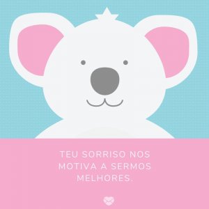 Mensagens Com Amor/Canva 'Teu sorriso nos motiva a sermos melhores.' -Meu bebê, meu tesouro