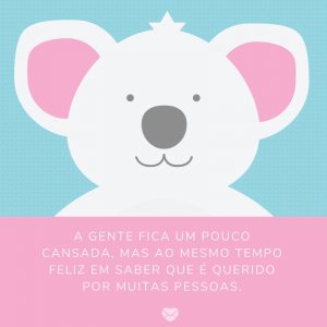Mensagens Com Amor/Canva 'A gente fica um pouco cansada, mas ao mesmo tempo feliz em saber que é querido por muitas pessoas.' -Meu bebê, meu tesouro