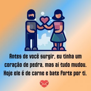 Canva/Mensagens com Amor 'Antes de você surgir, eu tinha um coração de pedra, mas ai tudo mudou. Hoje ele é de carne e bate forte por ti.' - Cartas para o crush