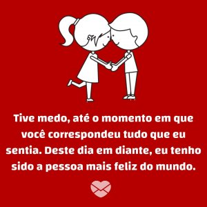 Canva/Mensagens com Amor 'Tive medo, até o momento em que você correspondeu tudo que eu sentia. Deste dia em diante, eu tenho sido a pessoa mais feliz do mundo.' - Cartas para o crush