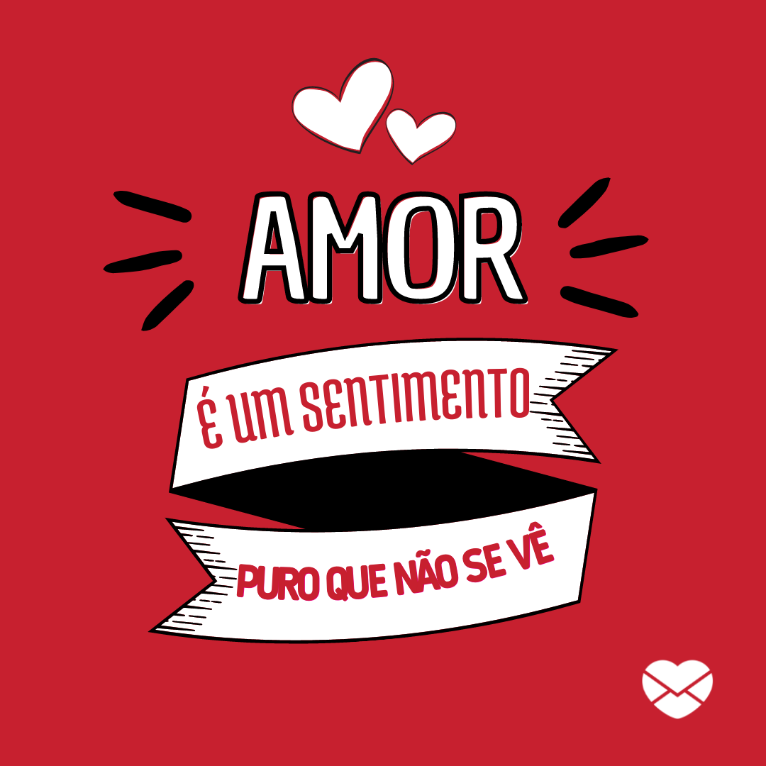 'Amor é um sentimento puro que não se vê' - O que o amor significa?