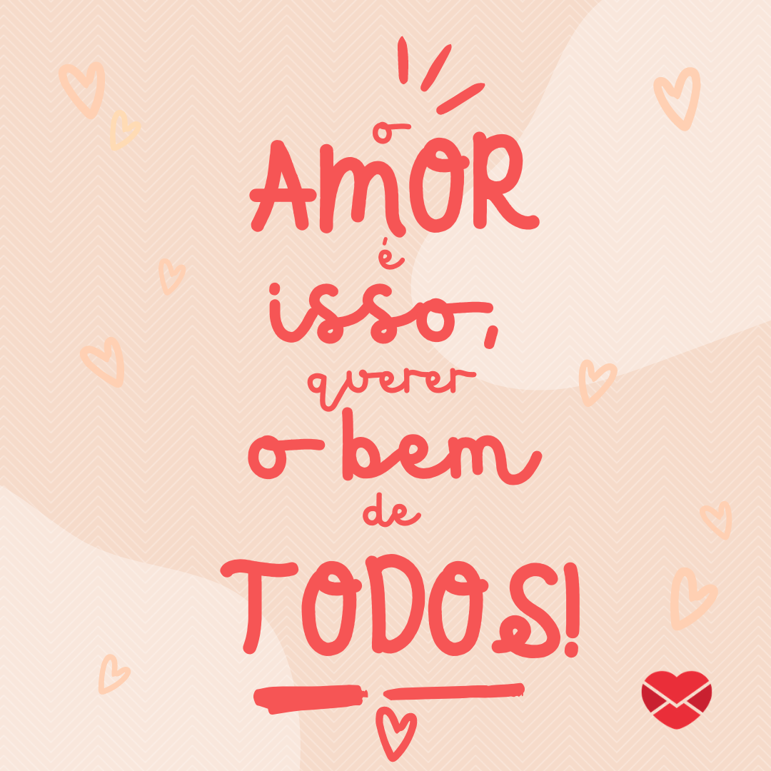 'O amor é isso, querer o bem de todos' - O que o amor significa?