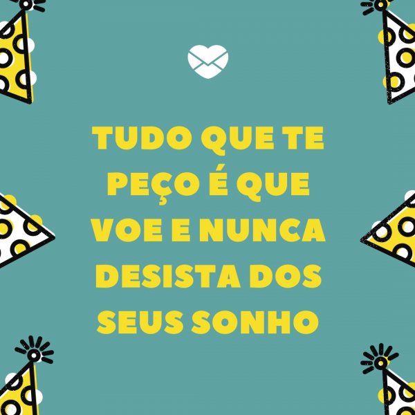 Mensagens Com Amor/Canva 'Tudo que te peço é que voe e nunca desista dos seus sonhos' - Aniversário para sobrinha