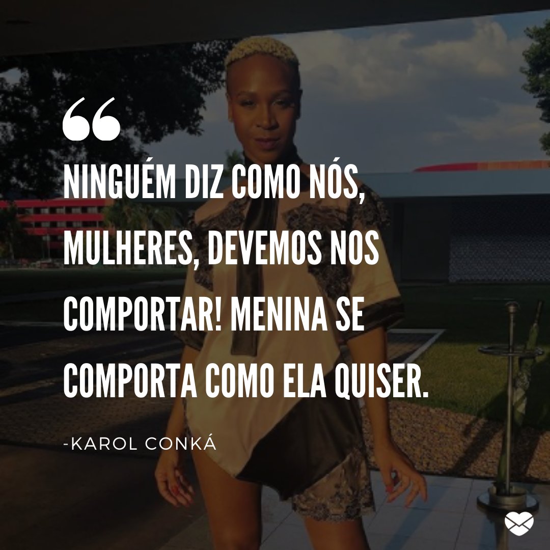 Mensagens Com Amor / Canva / Reprodução / Instagram / karolconka 'Ninguém diz como nós, mulheres, devemos nos comportar! Menina se comporta como ela quiser.' - Karol Conka