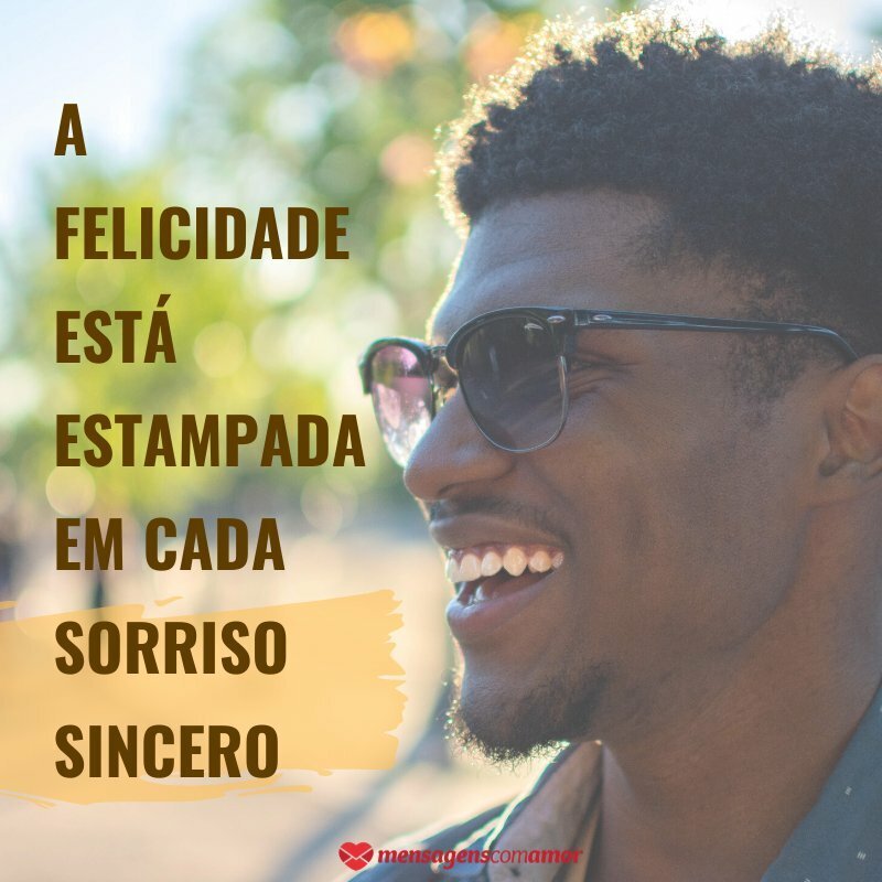 'A felicidade está estampada em cada sorriso sincero' - Por um sorriso sem fim