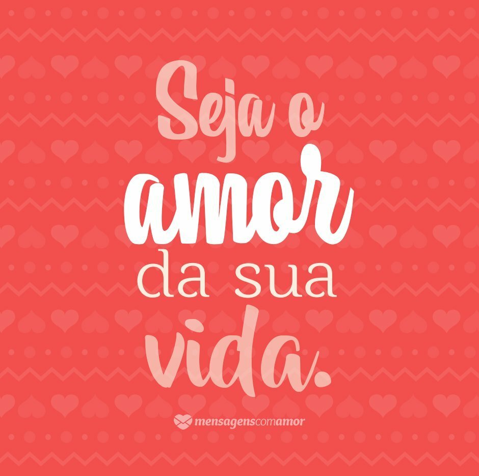 Seja o amor da sua vida - Não se esqueça de você - Amor-próprio