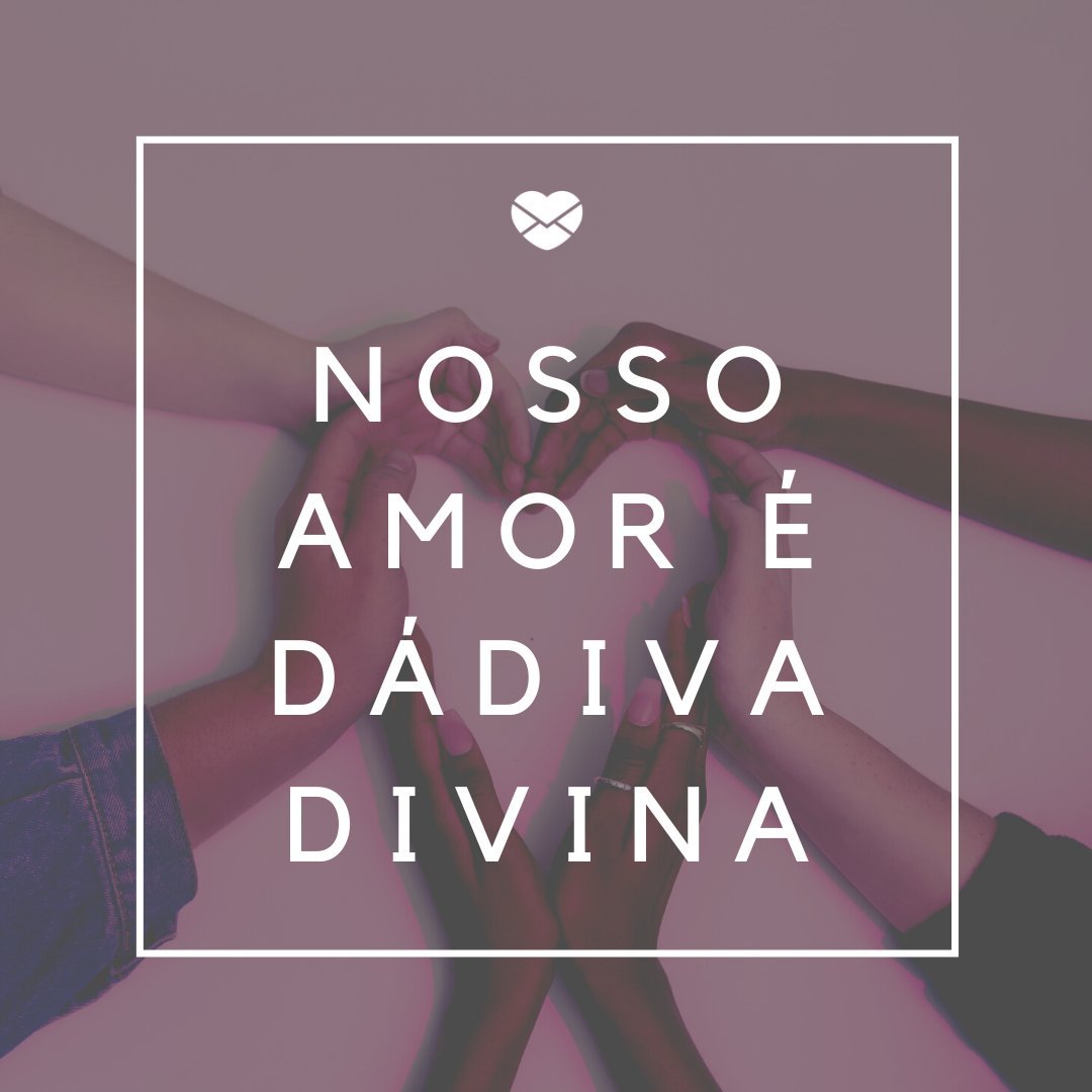 Mensagens Com Amor/Canva 'Nosso amor é dádiva divina' - Um amor abençoado por Deus