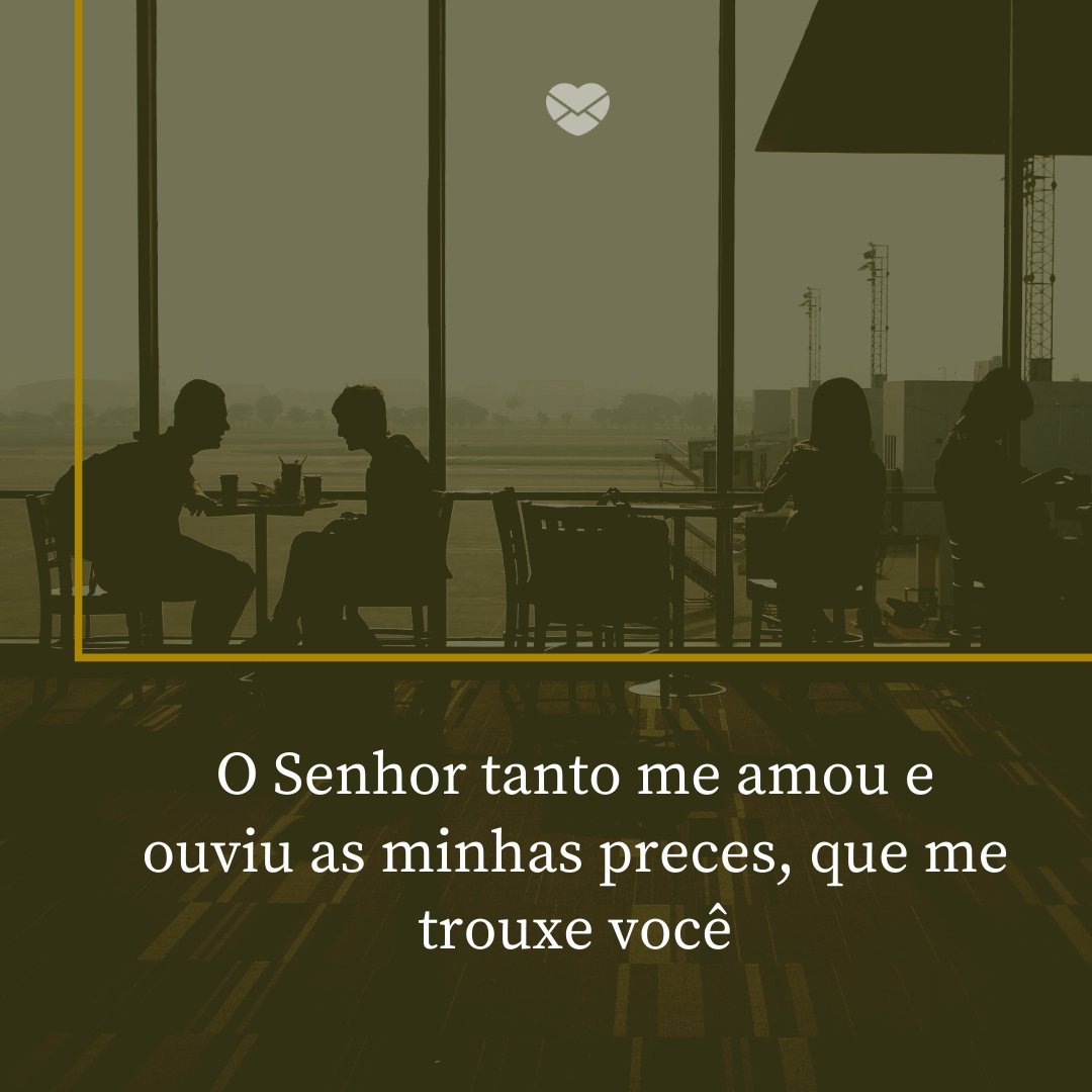 Mensagens Com Amor/Canva 'O Senhor tanto me amou e ouviu as minhas preces, que me trouxe você' - Um amor abençoado por Deus