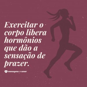 Canva/Mensagens Com Amor 'Exercitar o corpo libera hormônios que dão a sensação de prazer.' - 15 dicas para uma semana mais feliz