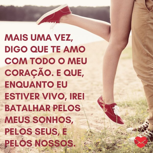 Mensagens com Amor / Canva / aleshynandrei 'Mais uma vez, digo que te amo com todo o meu coração. E que, enquanto eu estiver vivo, irei batalhar pelos meus sonhos, pelos seus, e pelos nossos.' - O dia do nosso amor
