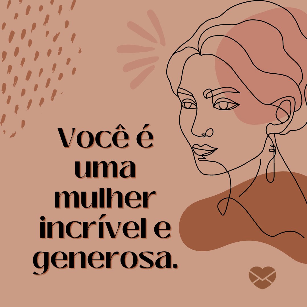 'Você é uma mulher incrível e generosa.' - Uma mulher como você