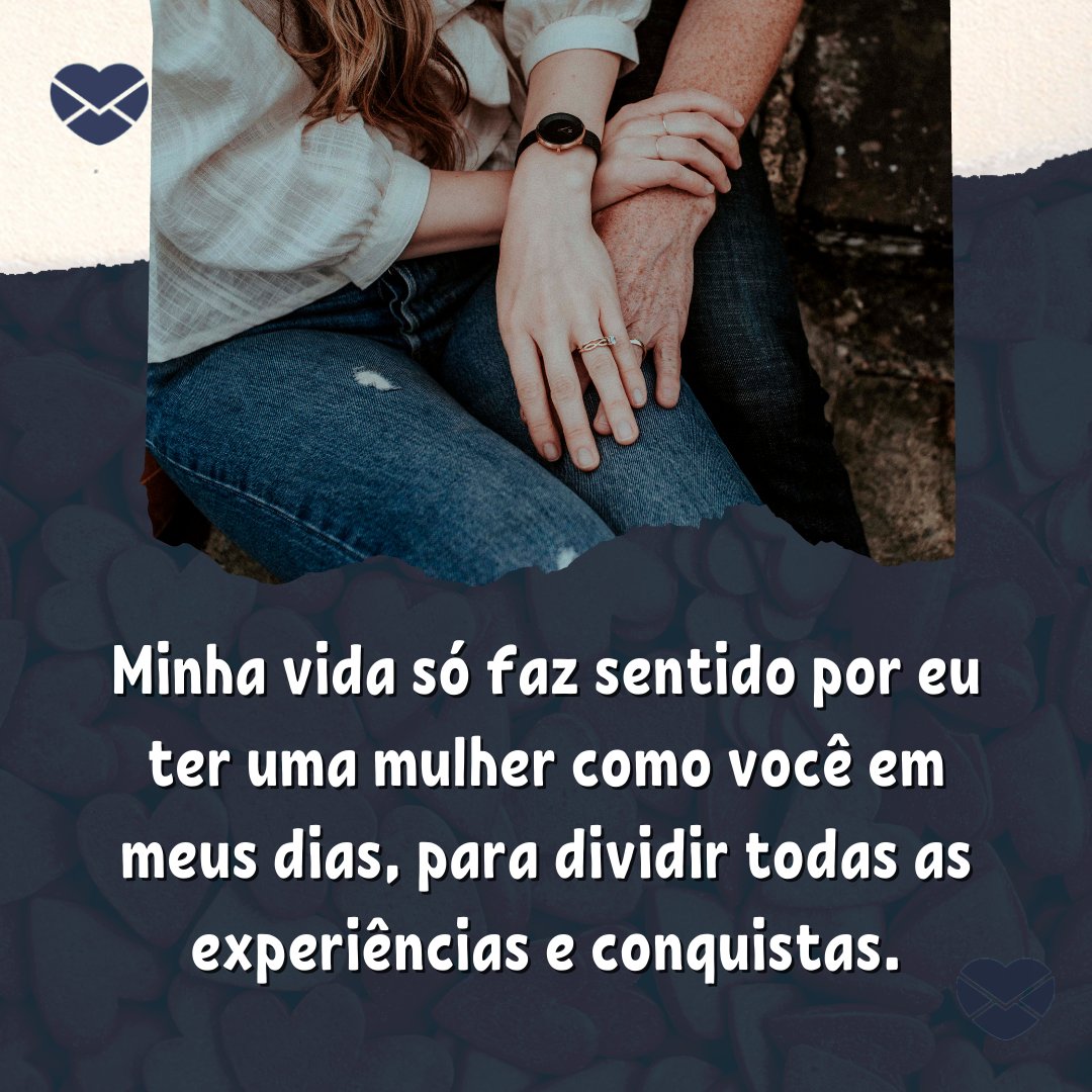 Floral Deco / Flora Westbrook de Pexels / Sketchify / Canva / Mensagens Com Amor 'Minha vida só faz sentido por eu ter uma mulher como você em meus dias, para dividir todas as experiências e conquistas.' - Uma mulher como você